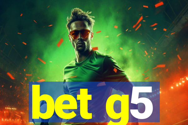 bet g5